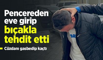 Pencereden eve girip bıçakla tehdit etti: Cüzdanı gasbedip kaçtı