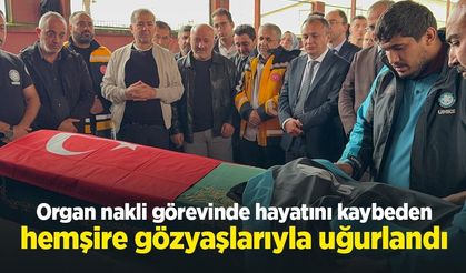 Organ nakli görevinde hayatını kaybeden hemşire gözyaşlarıyla uğurlandı
