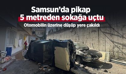 Samsun’da pikap 5 metreden sokağa uçtu: Otomobilin üzerine düşüp yere çakıldı