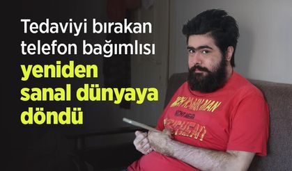Tedaviyi bırakan telefon bağımlısı yeniden sanal dünyaya döndü