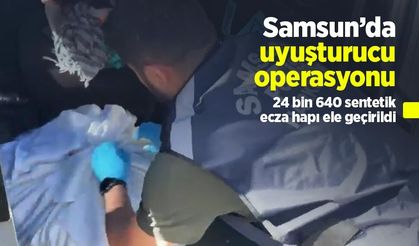 Samsun’da uyuşturucu operasyonu: 24 bin 640 sentetik ecza hapı ele geçirildi