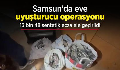 Samsun’da eve uyuşturucu operasyonu: 13 bin 48 sentetik ecza ele geçirildi