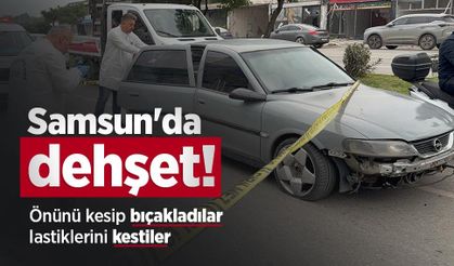Samsun'da dehşet! Önünü kesip bıçakladılar, lastiklerini kestiler