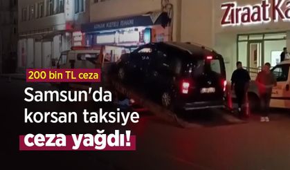 Samsun'da korsan taksiye ceza yağdı! 200 bin TL ceza