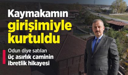 Kaymakamın girişimiyle kurtuldu: Odun diye satılan üç asırlık caminin ibretlik hikayesi