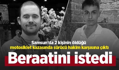Samsun’da 2 kişinin öldüğü motosiklet kazasında sürücü hakim karşısına çıktı: Beraatini istedi