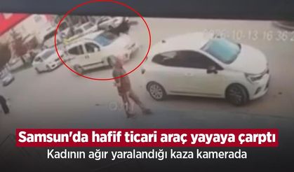 Samsun'da hafif ticari araç yayaya çarptı: Kadının ağır yaralandığı kaza kamerada