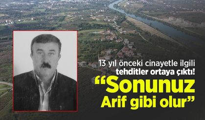 13 yıl önceki cinayetle ilgili tehditler ortaya çıktı! “Sonunuz Arif gibi olur”