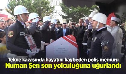 Tekne kazasında hayatını kaybeden polis memuru Numan Şen son yolculuğuna uğurlandı