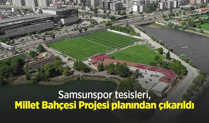 Samsunspor tesisleri, Millet Bahçesi Projesi planından çıkarıldı