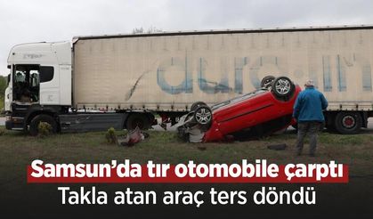Samsun’da tır otomobile çarptı: Takla atan araç ters döndü