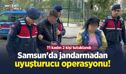 Samsun'da jandarmadan uyuşturucu operasyonu! 1'i kadın 2 kişi tutuklandı