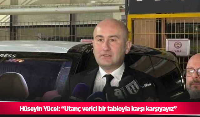 Hüseyin Yücel: “Utanç verici bir tabloyla karşı karşıyayız”