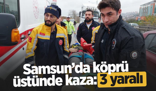 Samsun’da köprü üstünde kaza: 3 yaralı