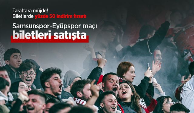 Biletlerde yüzde 50 indirim fırsatı! Samsunspor-Eyüpspor maçı biletleri satışta