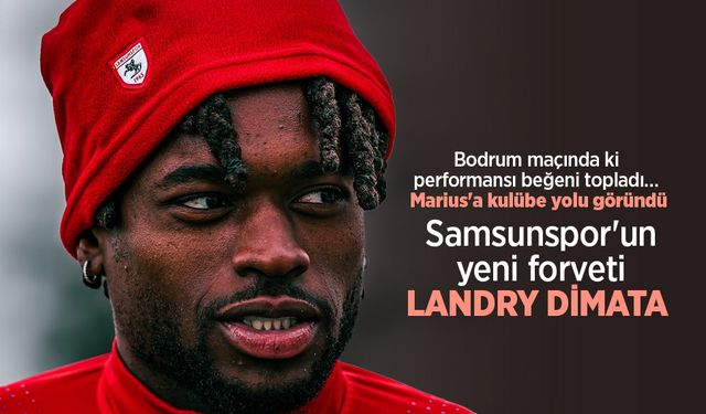 Bodrum maçında ki performansı beğeni topladı … Marius'a kulübe yolu göründü  Samsunspor'un yeni forveti  LANDRY DİMATA
