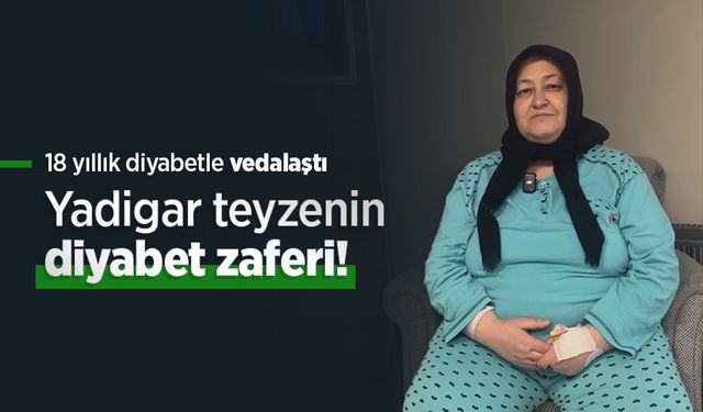 Yadigar teyzenin diyabet zaferi! 18 yıllık diyabetle vedalaştı