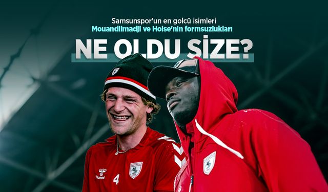 Samsunspor'un en golcü isimleri Mouandilmadji ve Holse'nin formsuzlukları, NE OLDU SİZE?