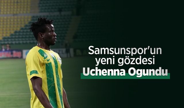 Samsunspor'un yeni gözdesi Uchenna Ogundu