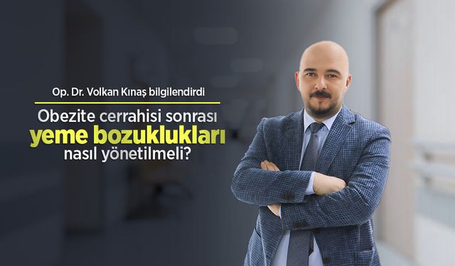 Op. Dr. Volkan Kınaş bilgilendirdi: Obezite cerrahisi sonrası yeme bozuklukları nasıl yönetilmeli?