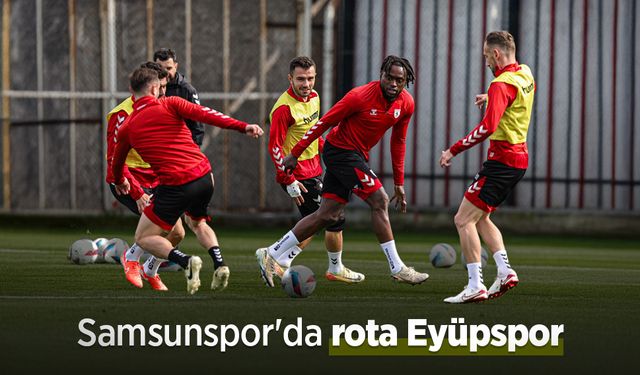 Samsunspor'da rota Eyüpspor