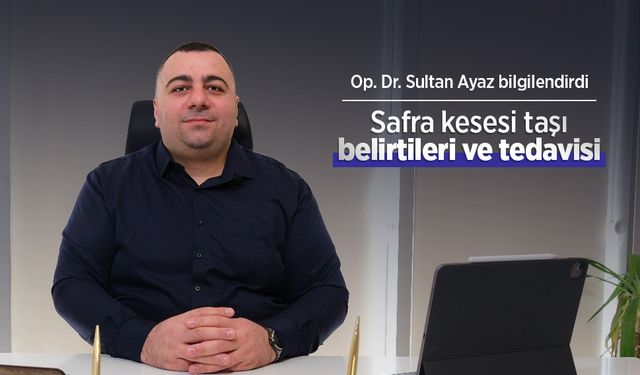 Op. Dr. Sultan Ayaz bilgilendirdi: Safra kesesi taşı belirtileri ve tedavisi