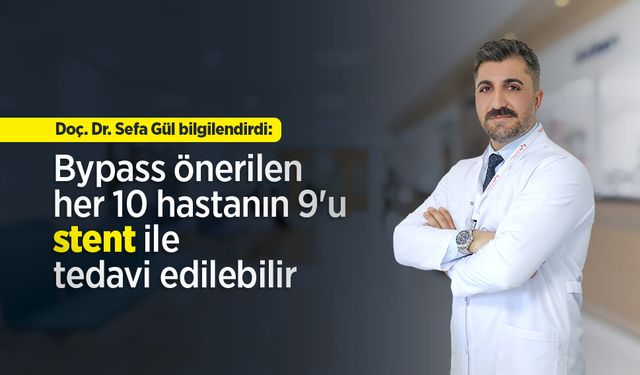Doç. Dr. Sefa Gül bilgilendirdi: Bypass önerilen her 10 hastanın 9'u stent ile tedavi edilebilir