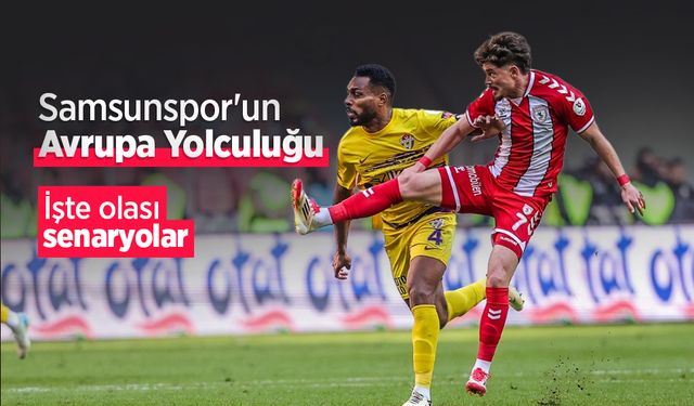 Samsunspor'un Avrupa yolculuğu, İşte olası senaryolar