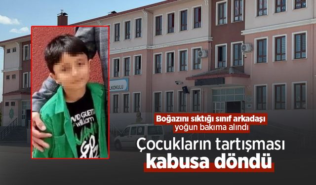 Çocukların tartışması kabusa döndü, Boğazını sıktığı sınıf arkadaşı yoğun bakıma alındı