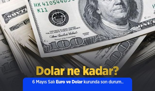 6 Mayıs 2025 Güncel Dolar ve Euro Kuru: Anlık Döviz Fiyatları