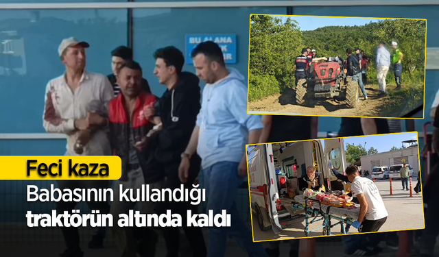 Feci kaza Babasının kullandığı traktörün altında kaldı