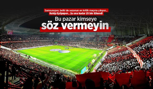 Samsunspor, belki de sezonun en kritik maçına çıkıyor, Bu pazar kimseye söz vermeyin