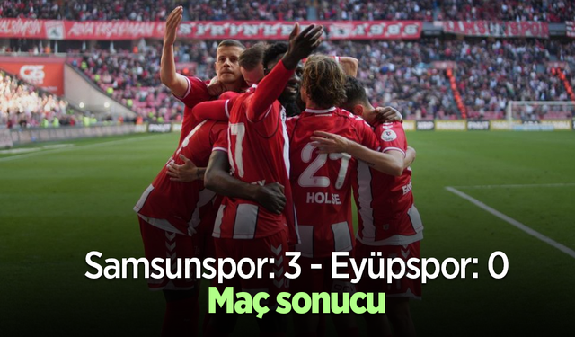 Samsunspor: 3 - Eyüpspor: 0 Maç sonucu