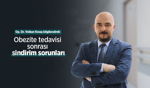 Op. Dr. Volkan Kınaş bilgilendirdi: Obezite tedavisi sonrası sindirim sorunları