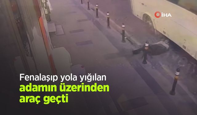 Fenalaşıp yola yığılan adamın üzerinden araç geçti