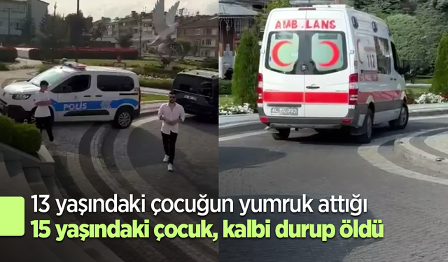 13 yaşındaki çocuğun yumruk attığı 15 yaşındaki çocuk, kalbi durup öldü