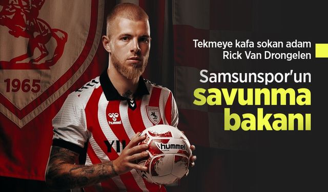 Tekmeye kafa sokan adam Rick Van Drongelen, Samsunspor'un savunma bakanı