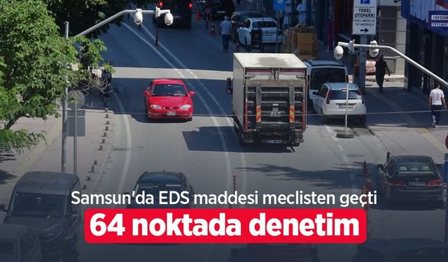 Samsun'da EDS maddesi meclisten geçti: 64 noktada denetim