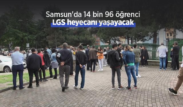 Samsun'da 14 bin 96 öğrenci LGS heyecanı yaşayacak