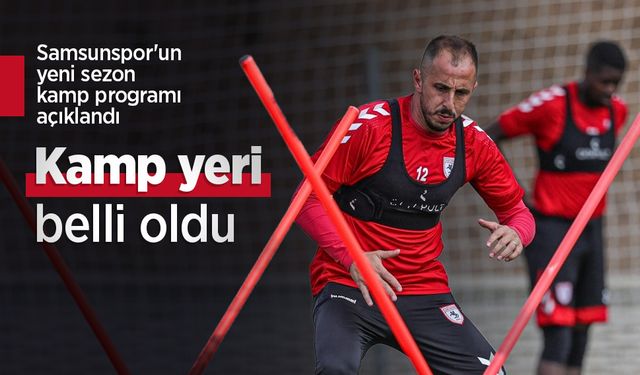 Samsunspor'un yeni sezon kamp programı açıklandı, Kamp yeri belli oldu