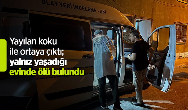 Yayılan koku ile ortaya çıktı; yalnız yaşadığı evinde ölü bulundu