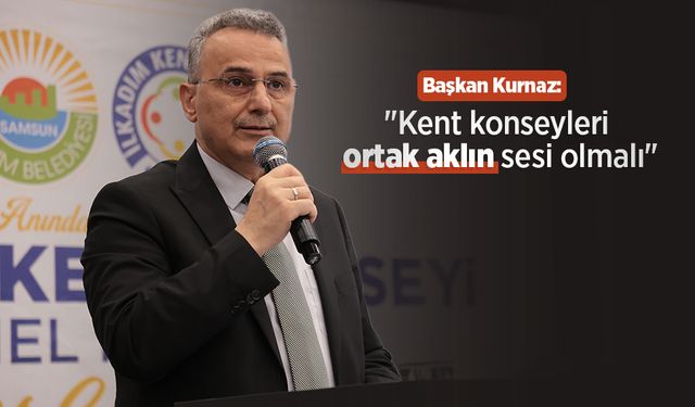 Başkan Kurnaz: "Kent konseyleri ortak aklın sesi olmalı"