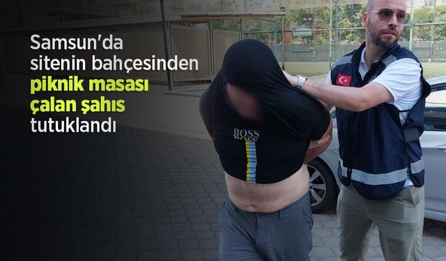 Samsun'da sitenin bahçesinden piknik masası çalan şahıs tutuklandı