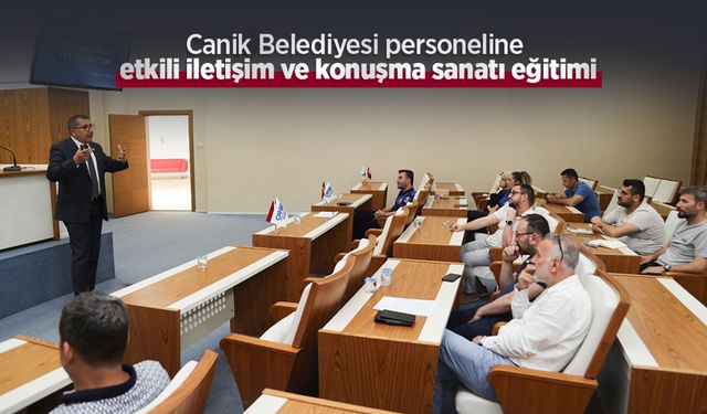 Canik Belediyesi personeline etkili iletişim ve konuşma sanatı eğitimi