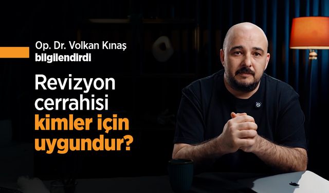 Op. Dr. Volkan Kınaş bilgilendirdi: Revizyon cerrahisi kimler için uygundur?