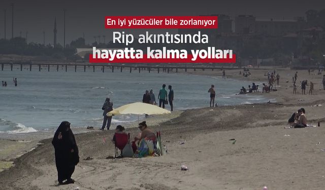 En iyi yüzücüler bile zorlanıyor: Rip akıntısında hayatta kalma yolları