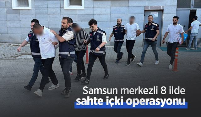 Samsun merkezli 8 ilde sahte içki operasyonu: 10 gözaltı