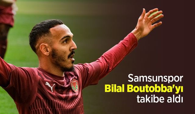Samsunspor Bilal Boutobba'yı takibe aldı