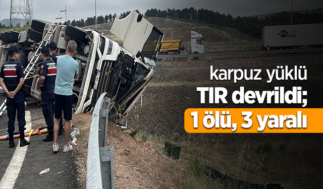 karpuz yüklü TIR devrildi; 1 ölü, 3 yaralı