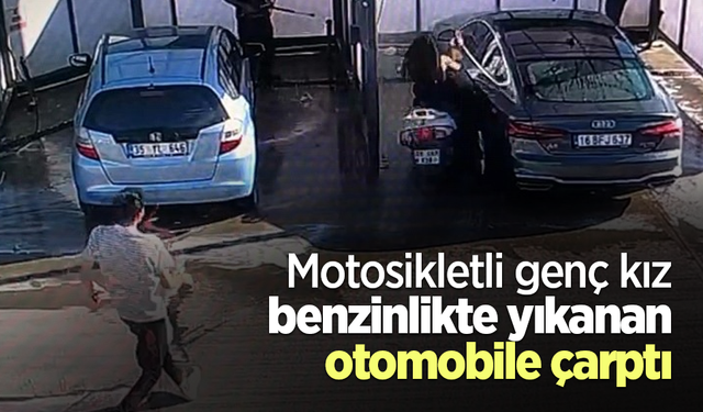 Motosikletli genç kız benzinlikte yıkanan otomobile çarptı